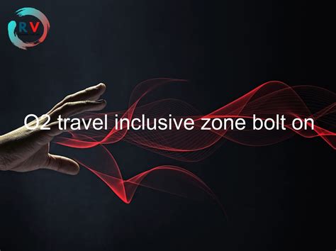 o2 travel inclusive bolt on.